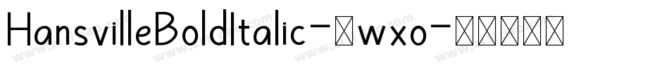 HansvilleBoldItalic-0wxo字体转换