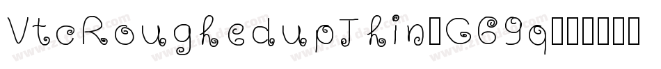 VtcRoughedupThin-G69q字体转换