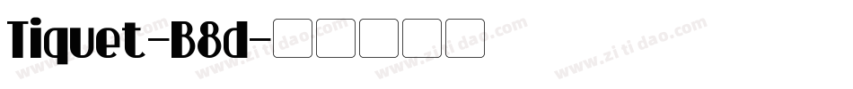 Tiquet-B8d字体转换