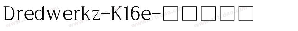 Dredwerkz-K16e字体转换