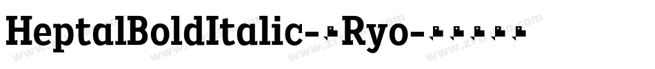 HeptalBoldItalic-2Ryo字体转换 HeptalBoldItalic-2Ryo字体转换