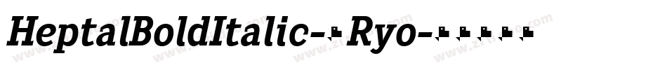 HeptalBoldItalic-2Ryo字体转换 HeptalBoldItalic-2Ryo字体转换