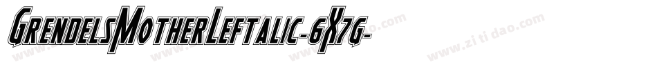 GrendelsMotherLeftalic-6X7g字体转换