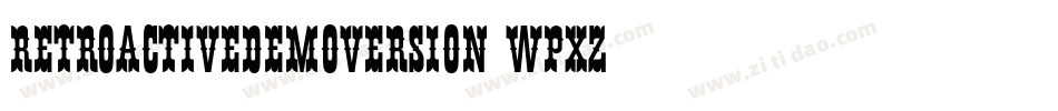RetroactiveDemoVersion-wPXz字体转换 RetroactiveDemoVersion-wPXz字体转换