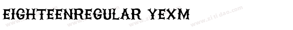 EighteenRegular-yeXm字体转换 EighteenRegular-yeXm字体转换