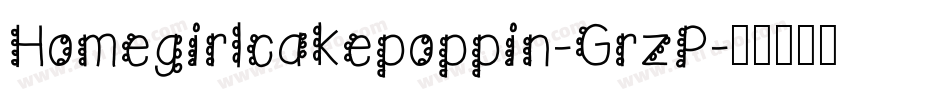 Homegirlcakepoppin-GrzP字体转换