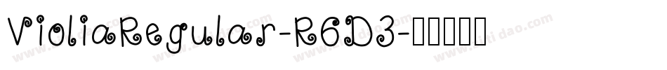 VioliaRegular-R6D3字体转换 VioliaRegular-R6D3字体转换
