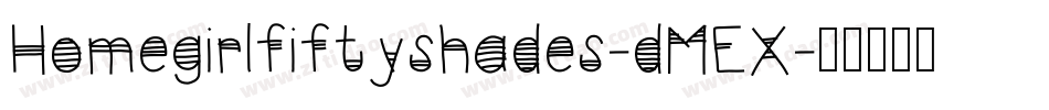 Homegirlfiftyshades-dMEX字体转换
