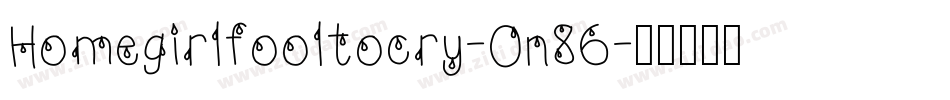 Homegirlfooltocry-On86字体转换