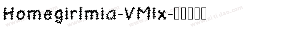 Homegirlmia-VM1x字体转换 Homegirlmia-VM1x字体转换