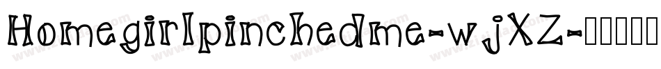 Homegirlpinchedme-wjXZ字体转换