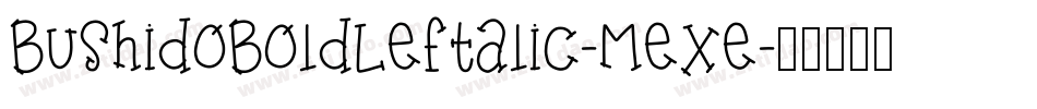 BushidoBoldLeftalic-MeXe字体转换