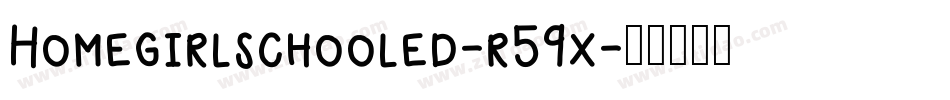 Homegirlschooled-r59x字体转换
