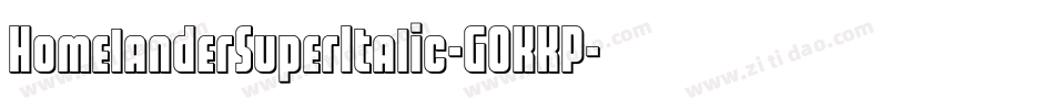 HomelanderSuperItalic-GOKKP字体转换 HomelanderSuperItalic-GOKKP字体转换