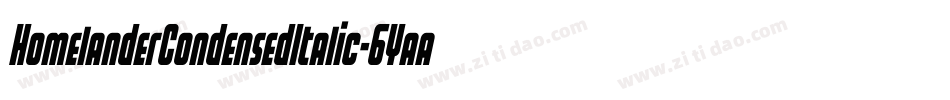 HomelanderCondensedItalic-6Yaaq字体转换 HomelanderCondensedItalic-6Yaaq字体转换