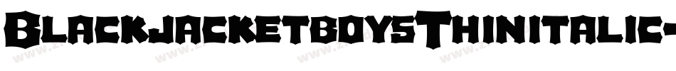 BlackjacketboysThinitalic-xqVm字体转换 BlackjacketboysThinitalic-xqVm字体转换