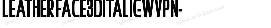 Leatherface3DItalic-WvPn字体转换