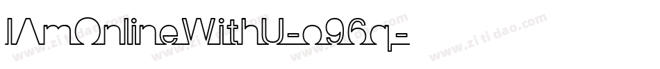 IAmOnlineWithU-o96q字体转换 IAmOnlineWithU-o96q字体转换