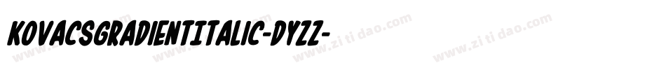 KovacsGradientItalic-dYzZ字体转换 KovacsGradientItalic-dYzZ字体转换
