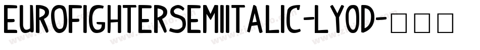 EurofighterSemiItalic-ly0D字体转换 EurofighterSemiItalic-ly0D字体转换