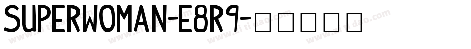 Superwoman-E8R9字体转换
