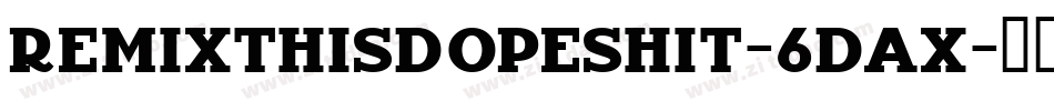Remixthisdopeshit-6dAx字体转换