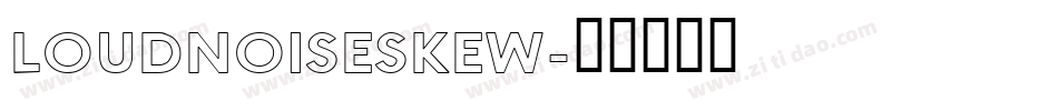 LOUDNOISESKEW字体转换