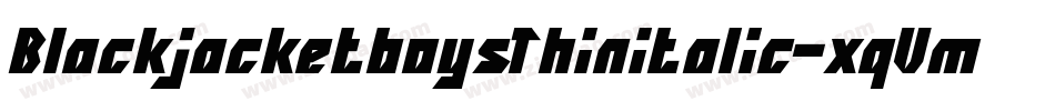 BlackjacketboysThinitalic-xqVm字体转换 BlackjacketboysThinitalic-xqVm字体转换