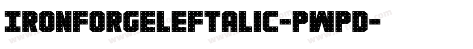 IronForgeLeftalic-pWpd字体转换