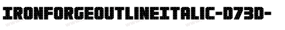 IronForgeOutlineItalic-D73D字体转换 IronForgeOutlineItalic-D73D字体转换