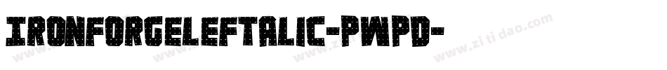 IronForgeLeftalic-pWpd字体转换