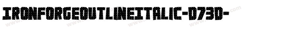 IronForgeOutlineItalic-D73D字体转换 IronForgeOutlineItalic-D73D字体转换