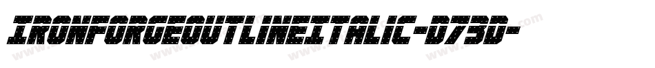 IronForgeOutlineItalic-D73D字体转换 IronForgeOutlineItalic-D73D字体转换