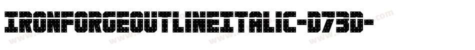 IronForgeOutlineItalic-D73D字体转换 IronForgeOutlineItalic-D73D字体转换