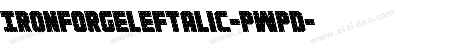 IronForgeLeftalic-pWpd字体转换