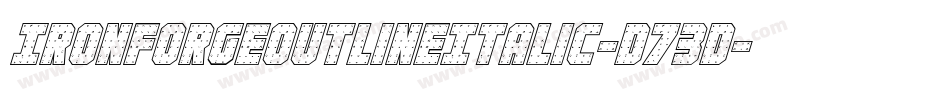 IronForgeOutlineItalic-D73D字体转换 IronForgeOutlineItalic-D73D字体转换