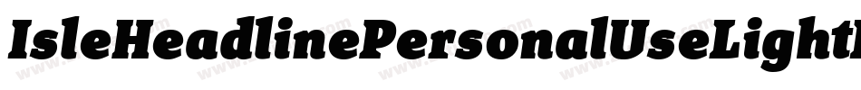 IsleHeadlinePersonalUseLightItalic-roxO字体转换 IsleHeadlinePersonalUseLightItalic-roxO字体转换