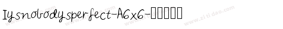 Iysnobodysperfect-A6x6字体转换
