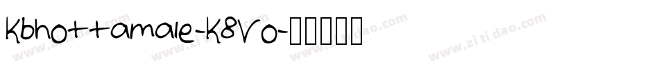 Kbhottamale-K8Vo字体转换 Kbhottamale-K8Vo字体转换