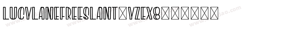 LucylaneFreeSlant-YzEx8字体转换 LucylaneFreeSlant-YzEx8字体转换