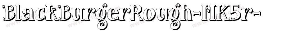 BlackBurgerRough-MK5r字体转换 BlackBurgerRough-MK5r字体转换