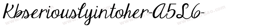 Kbseriouslyintoher-A5L6字体转换 Kbseriouslyintoher-A5L6字体转换