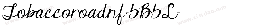 Tobaccoroadnf-5B5L字体转换 Tobaccoroadnf-5B5L字体转换