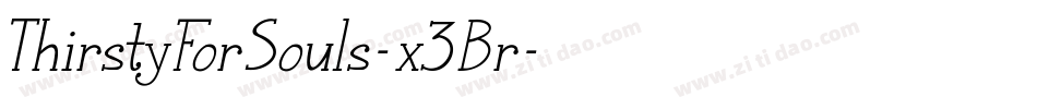 ThirstyForSouls-x3Br字体转换 ThirstyForSouls-x3Br字体转换