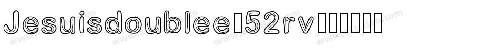 Jesuisdoublee-52rv字体转换 Jesuisdoublee-52rv字体转换