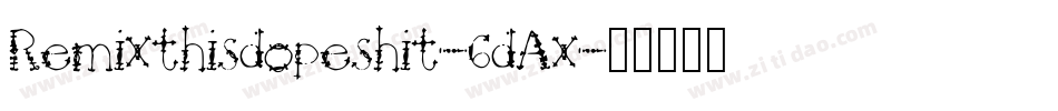 Remixthisdopeshit-6dAx字体转换
