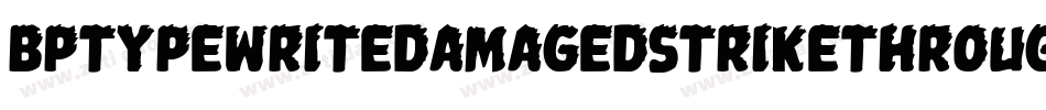 BptypewritedamagedstrikethroughItalic-dK8g字体转换