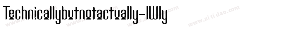 Technicallybutnotactually-lWly字体转换