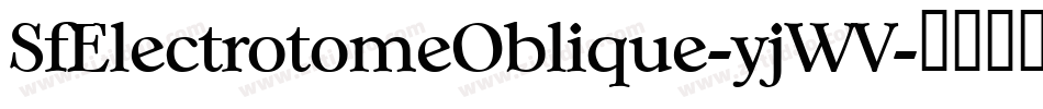 SfElectrotomeOblique-yjWV字体转换 SfElectrotomeOblique-yjWV字体转换