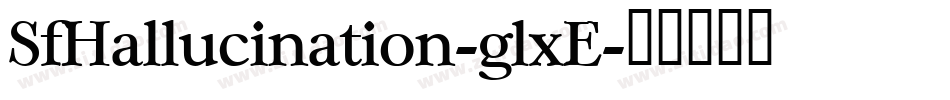 SfHallucination-glxE字体转换